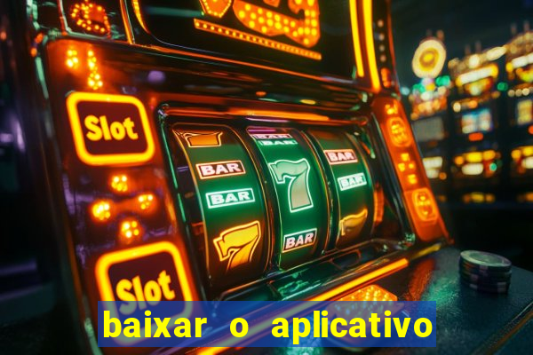 baixar o aplicativo do jogo do tigrinho
